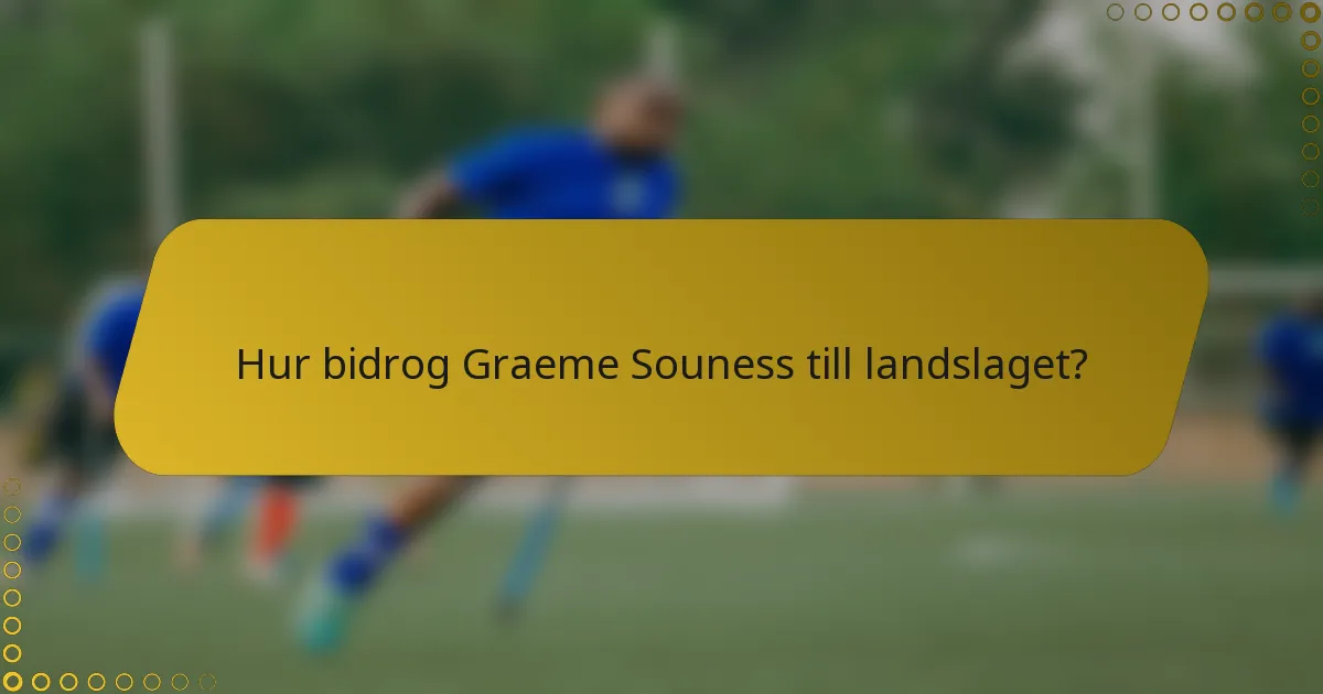 Hur bidrog Graeme Souness till landslaget?
