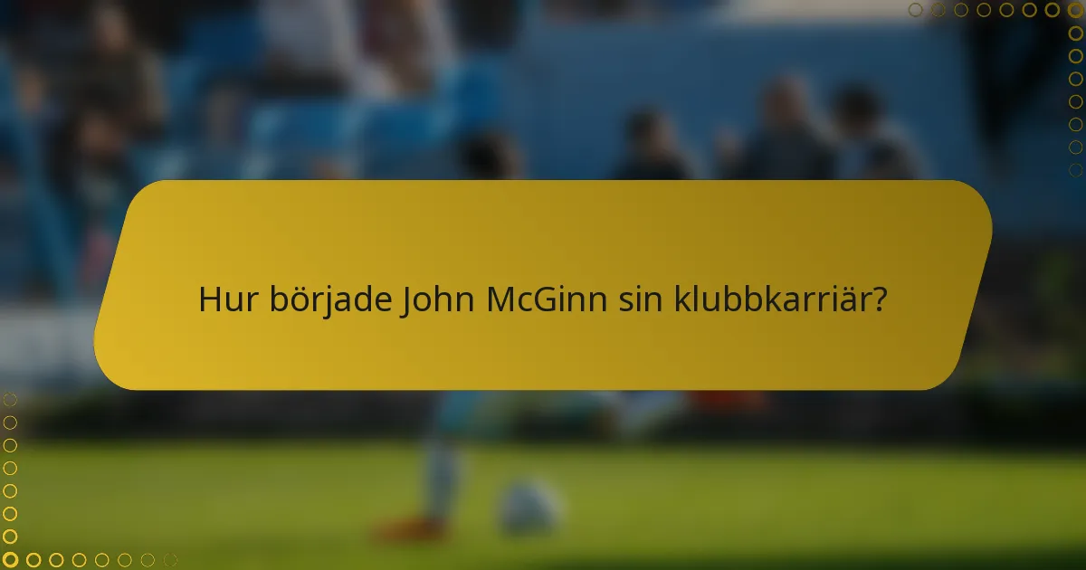 Hur började John McGinn sin klubbkarriär?