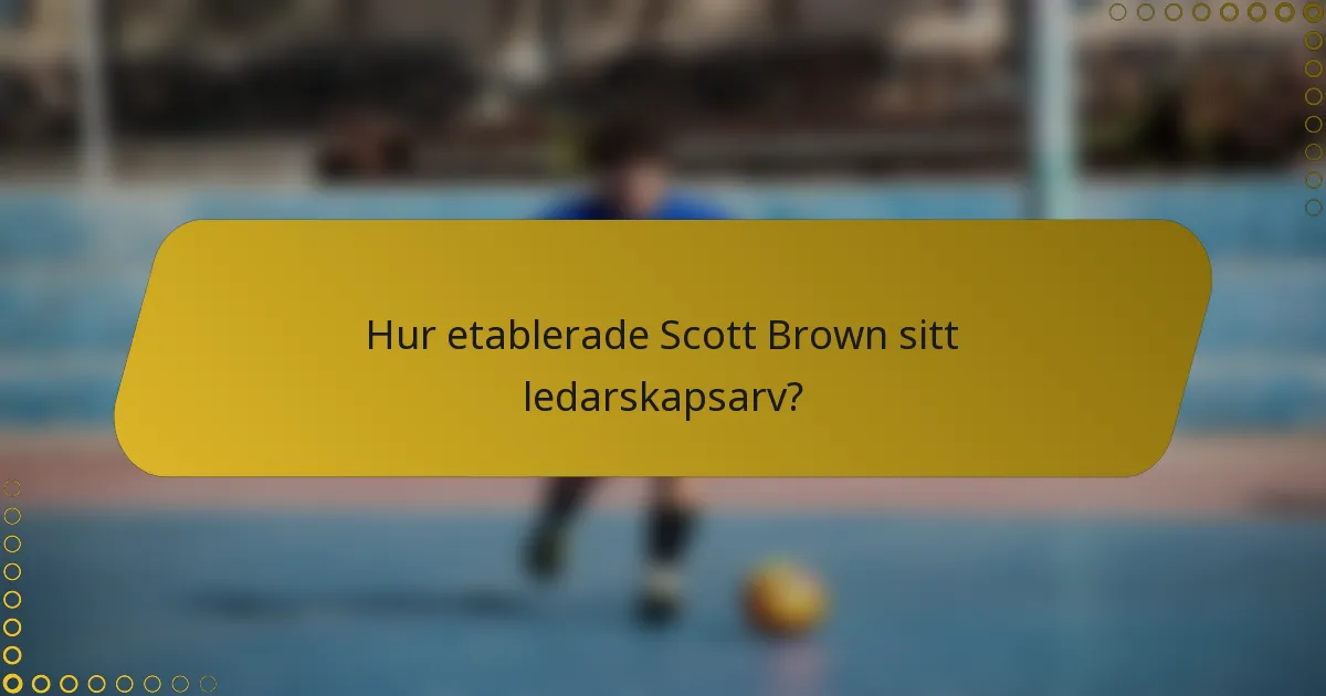 Hur etablerade Scott Brown sitt ledarskapsarv?