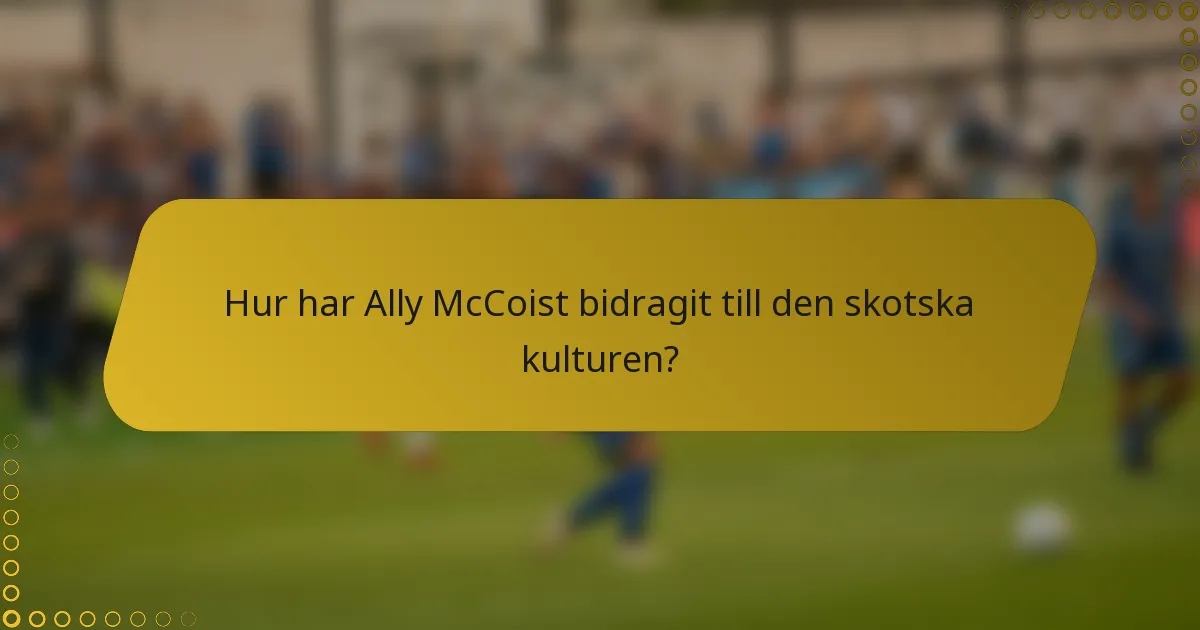 Hur har Ally McCoist bidragit till den skotska kulturen?