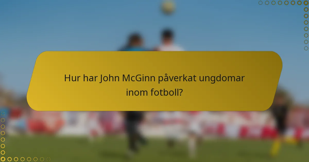 Hur har John McGinn påverkat ungdomar inom fotboll?