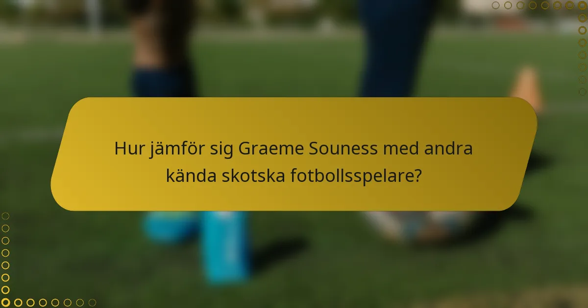 Hur jämför sig Graeme Souness med andra kända skotska fotbollsspelare?