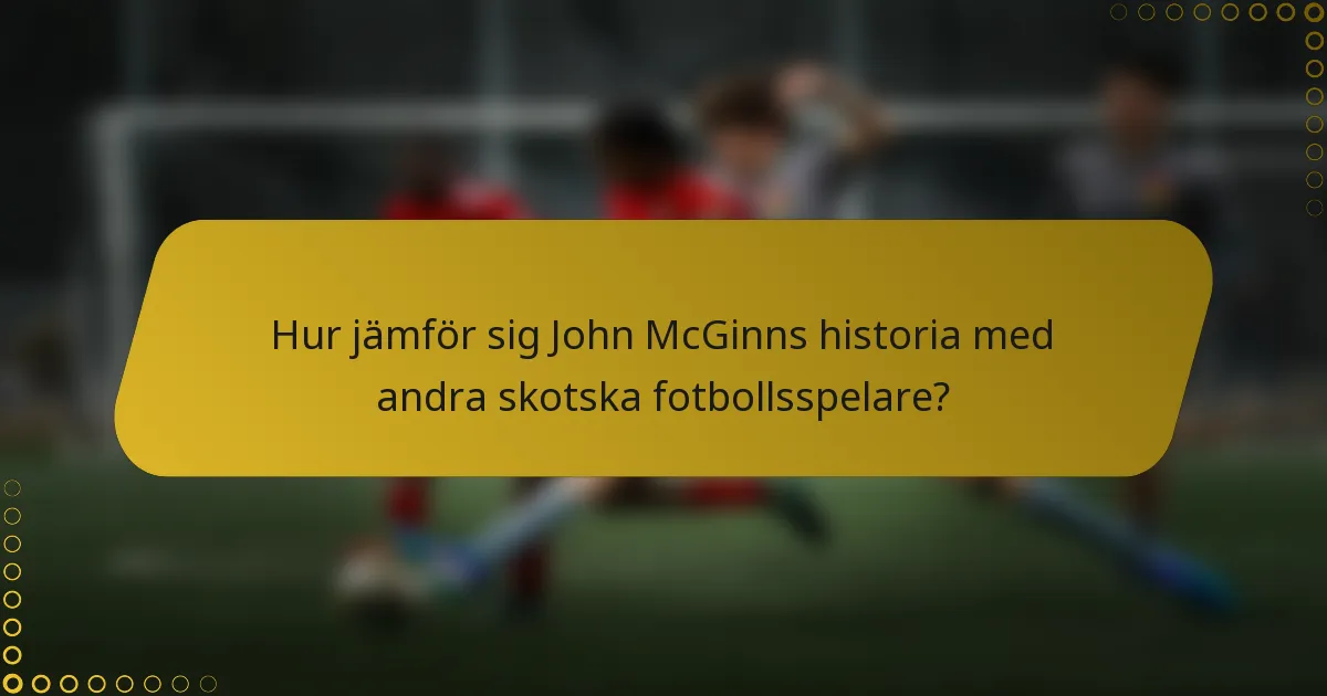 Hur jämför sig John McGinns historia med andra skotska fotbollsspelare?