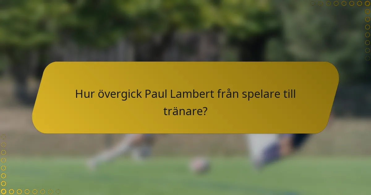 Hur övergick Paul Lambert från spelare till tränare?
