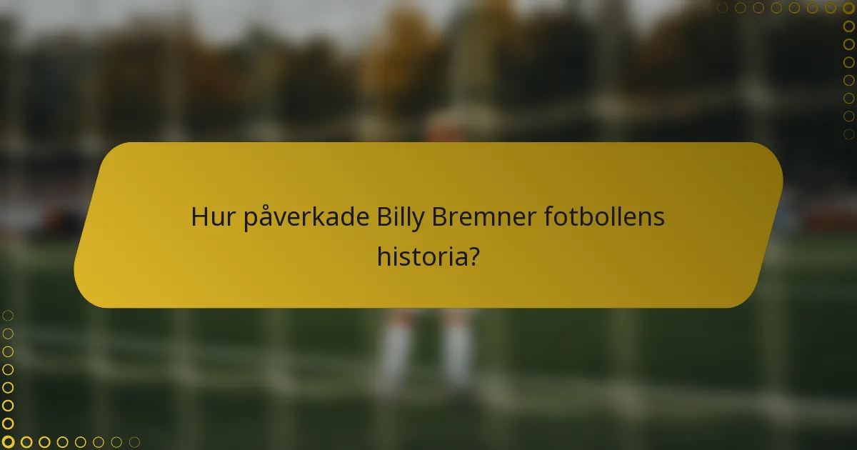 Hur påverkade Billy Bremner fotbollens historia?