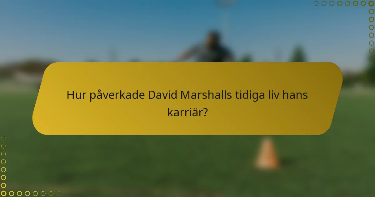 Hur påverkade David Marshalls tidiga liv hans karriär?