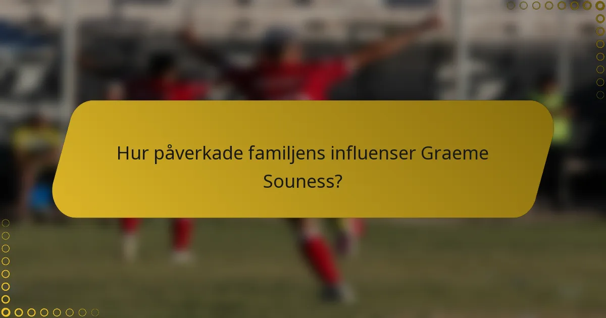 Hur påverkade familjens influenser Graeme Souness?