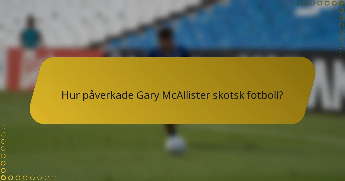 Hur påverkade Gary McAllister skotsk fotboll?