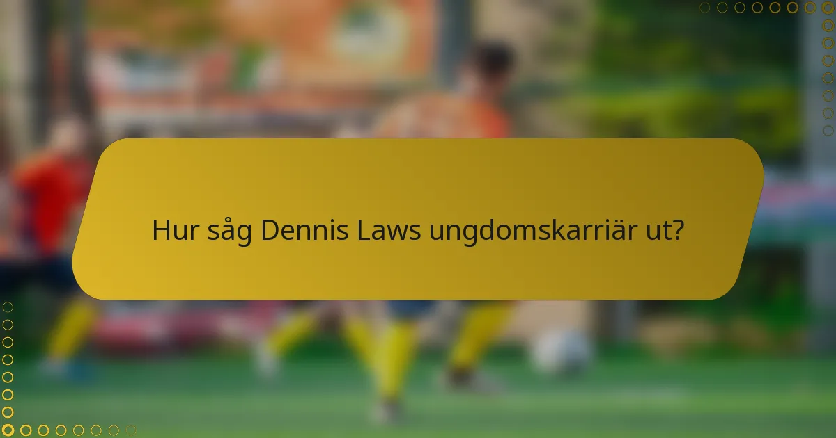 Hur såg Dennis Laws ungdomskarriär ut?