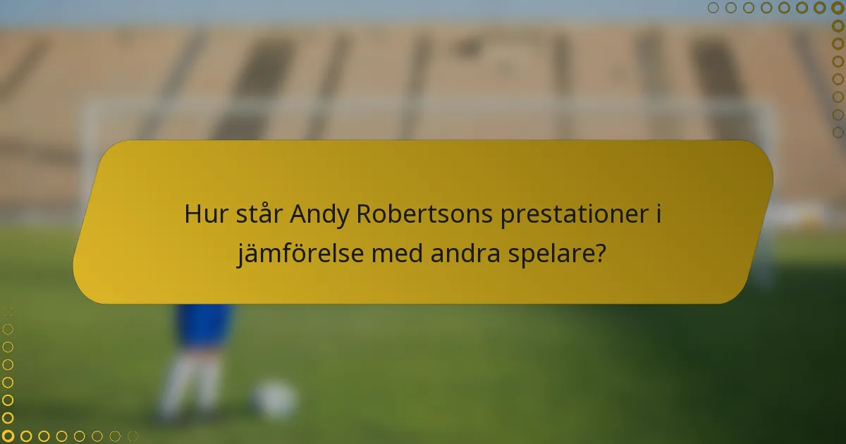 Hur står Andy Robertsons prestationer i jämförelse med andra spelare?