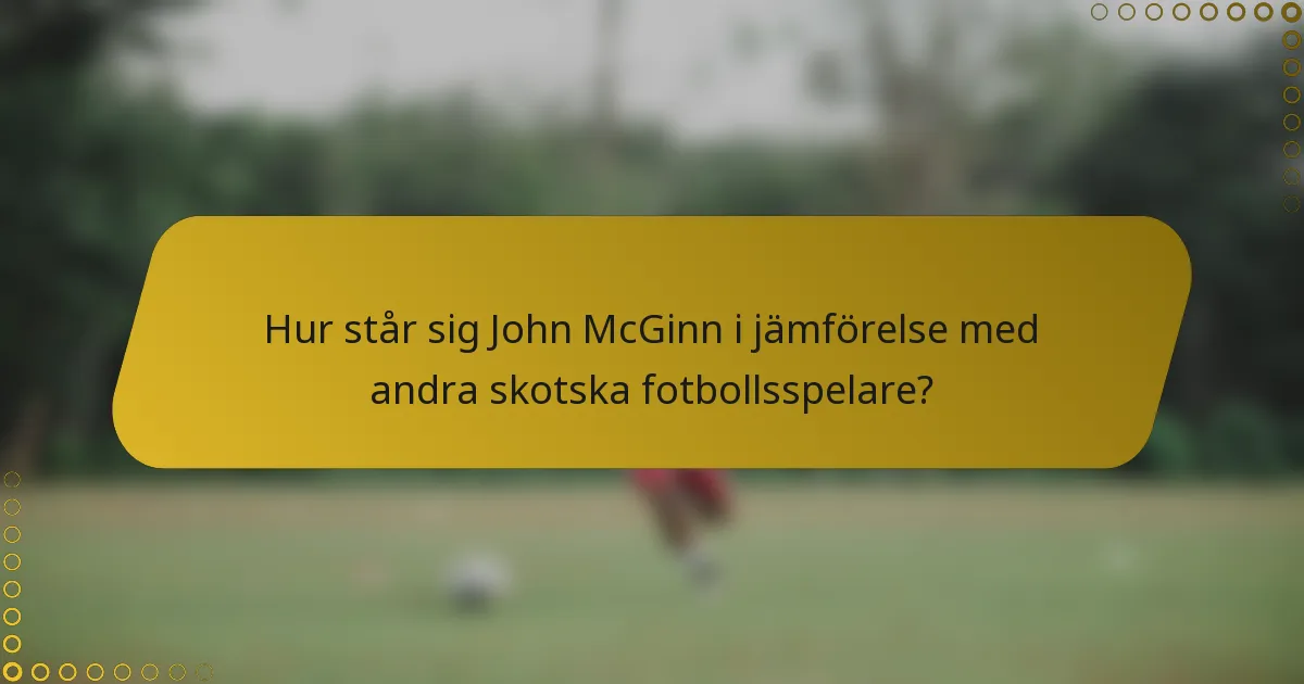 Hur står sig John McGinn i jämförelse med andra skotska fotbollsspelare?