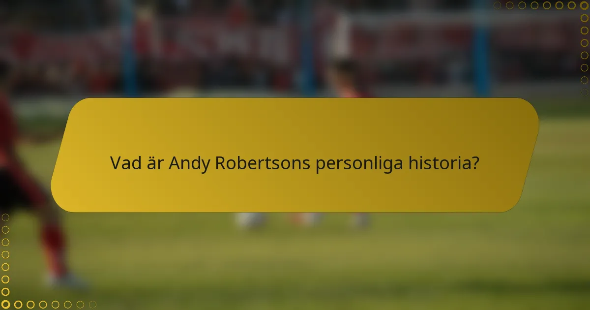 Vad är Andy Robertsons personliga historia?
