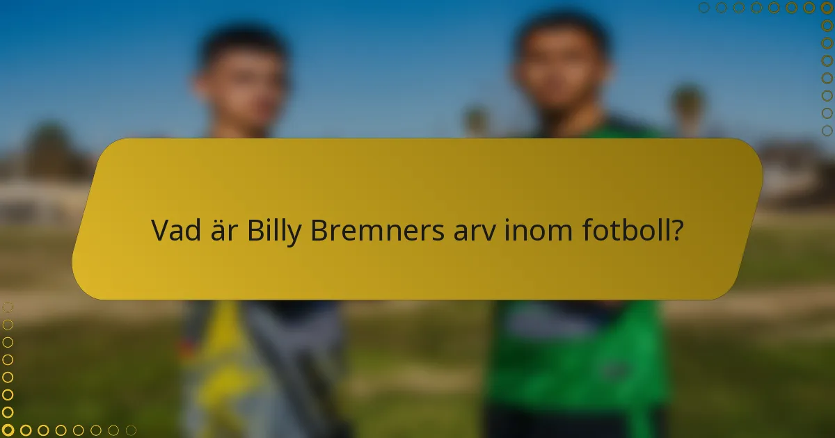 Vad är Billy Bremners arv inom fotboll?