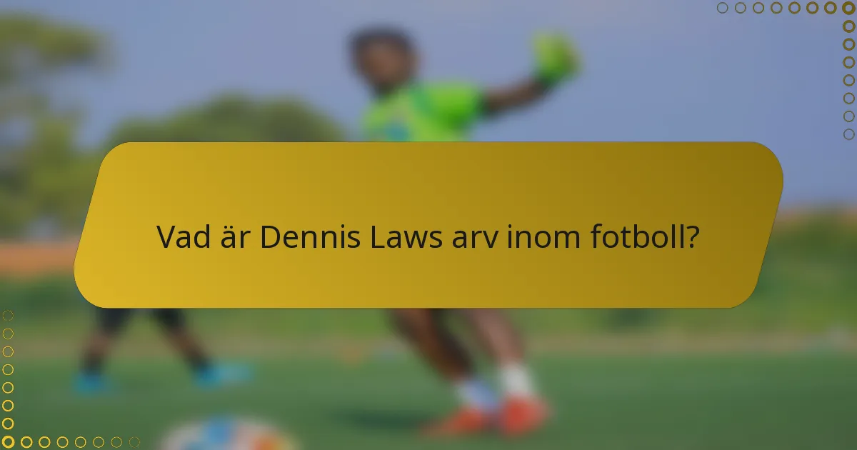 Vad är Dennis Laws arv inom fotboll?