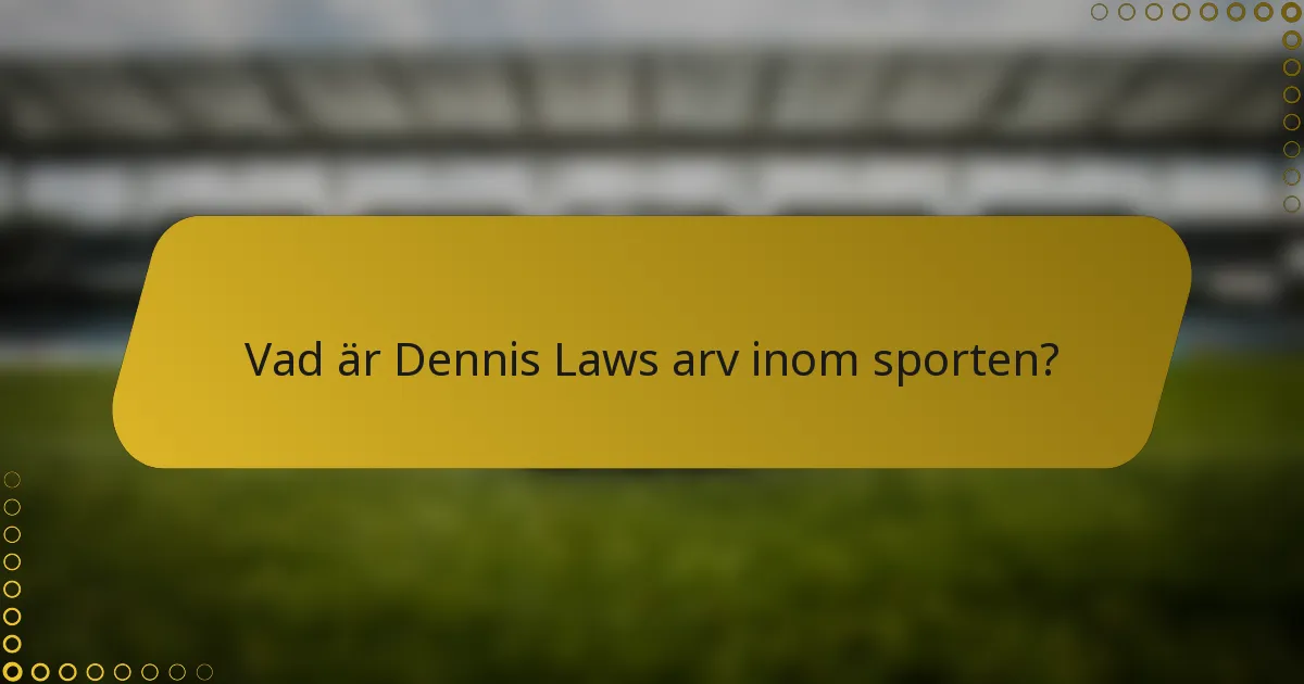 Vad är Dennis Laws arv inom sporten?