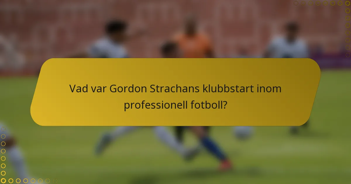 Vad var Gordon Strachans klubbstart inom professionell fotboll?