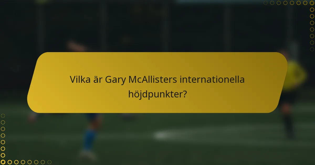 Vilka är Gary McAllisters internationella höjdpunkter?