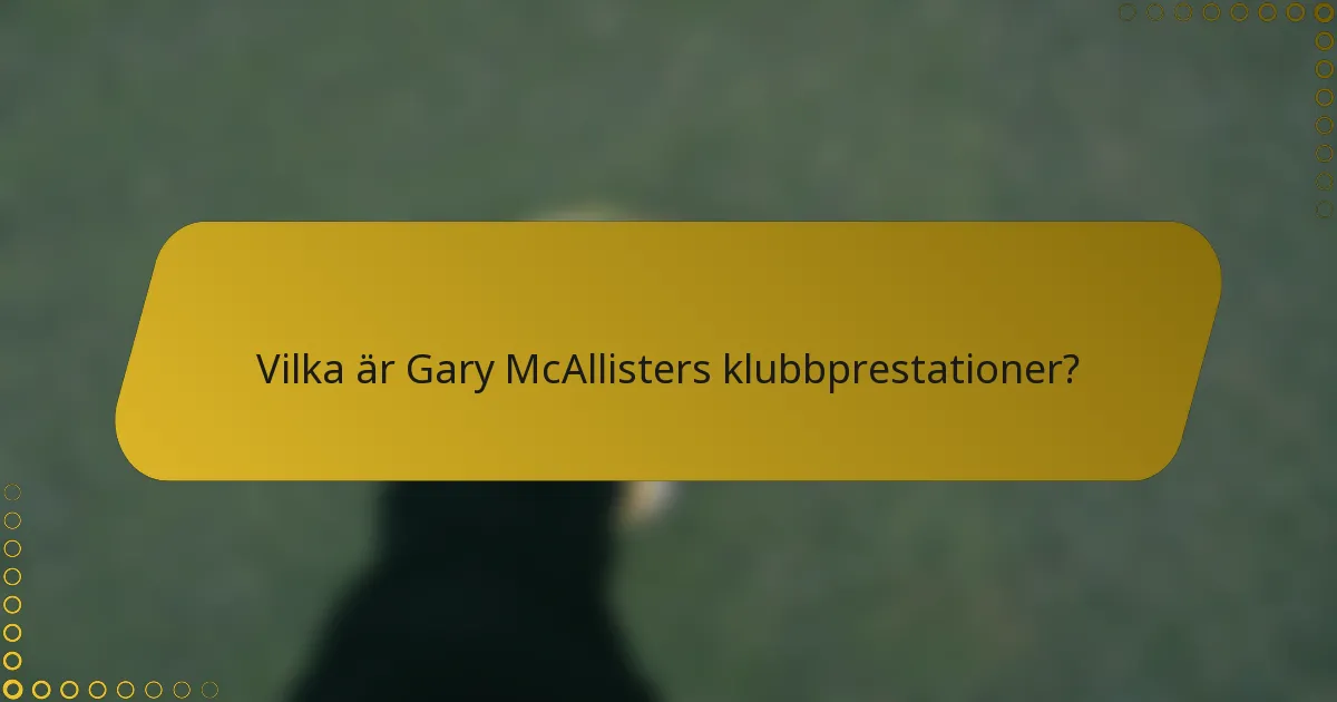 Vilka är Gary McAllisters klubbprestationer?