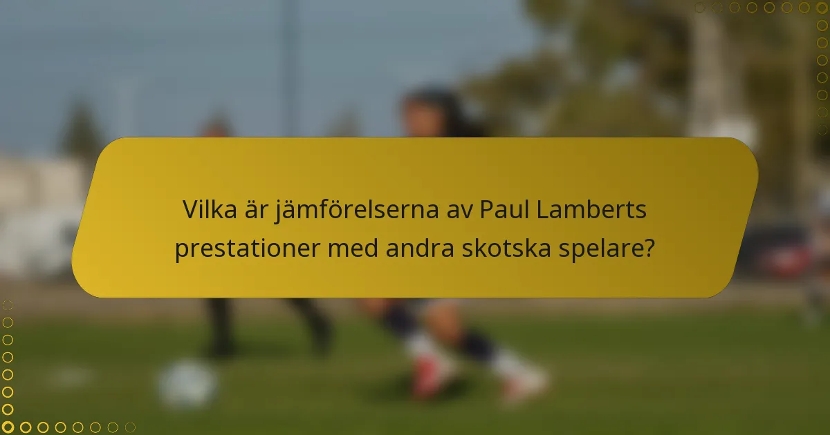 Vilka är jämförelserna av Paul Lamberts prestationer med andra skotska spelare?