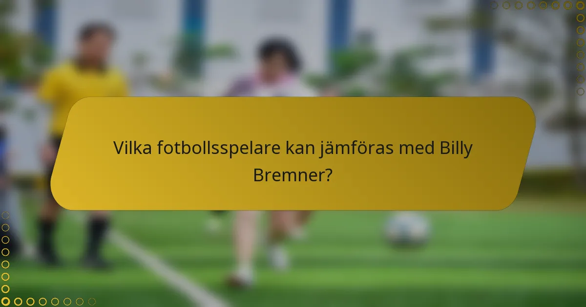 Vilka fotbollsspelare kan jämföras med Billy Bremner?