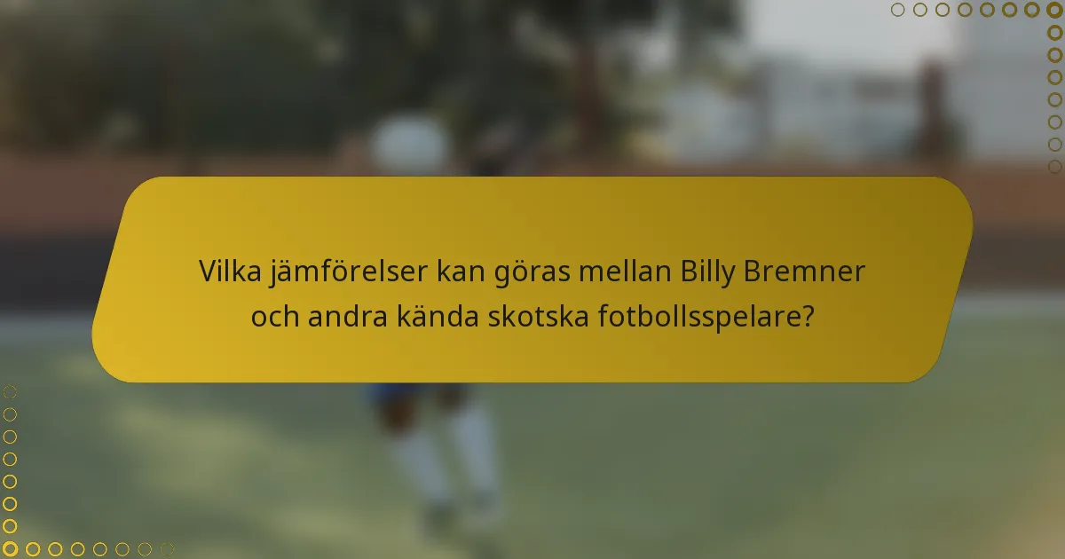 Vilka jämförelser kan göras mellan Billy Bremner och andra kända skotska fotbollsspelare?