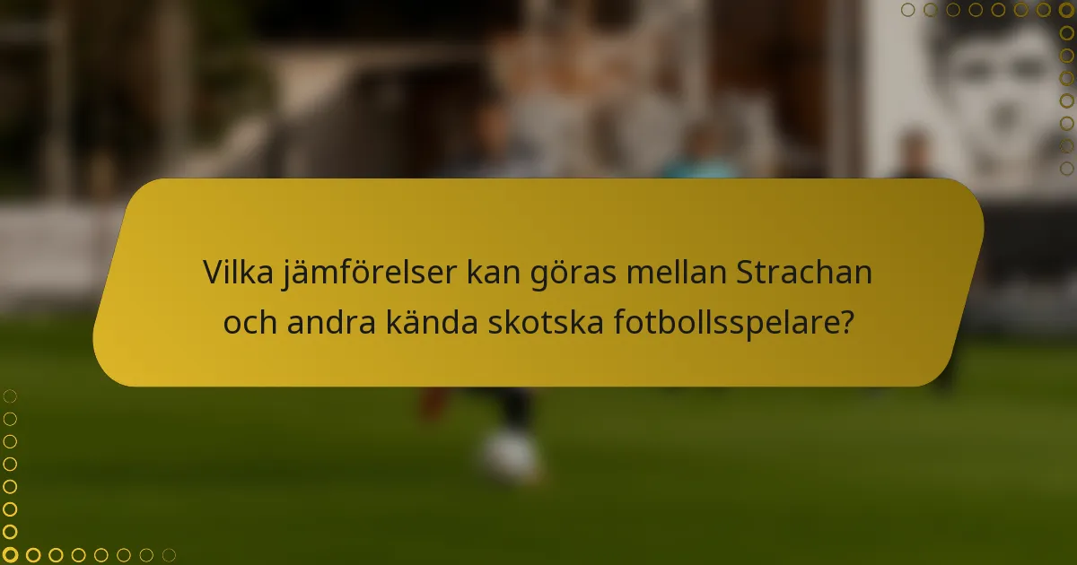 Vilka jämförelser kan göras mellan Strachan och andra kända skotska fotbollsspelare?