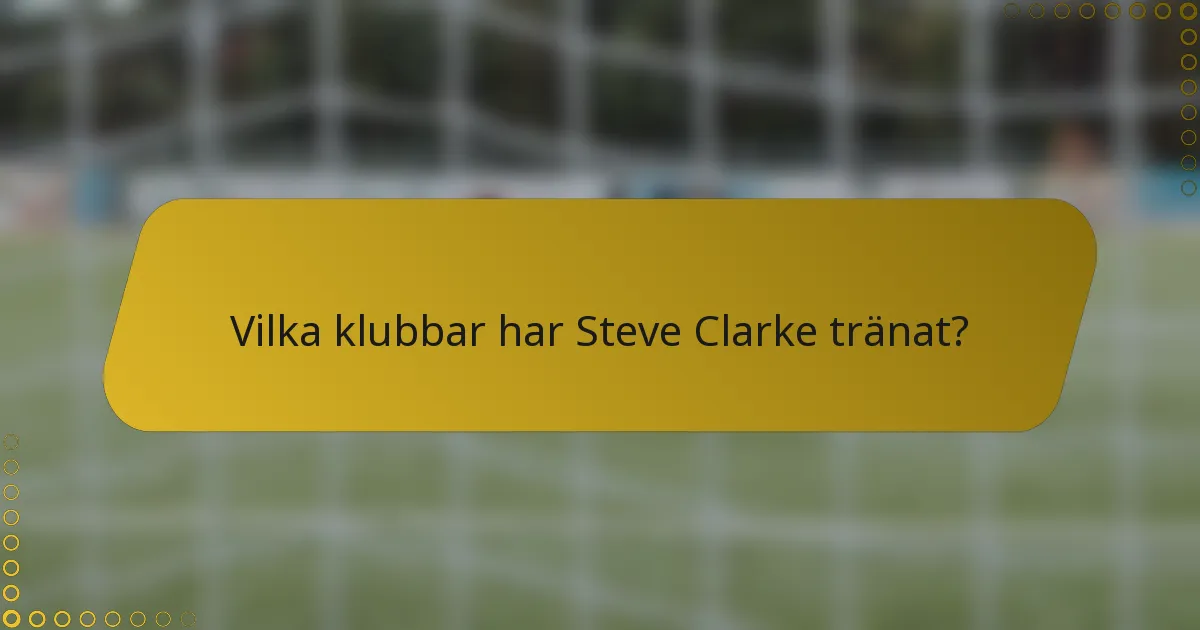Vilka klubbar har Steve Clarke tränat?