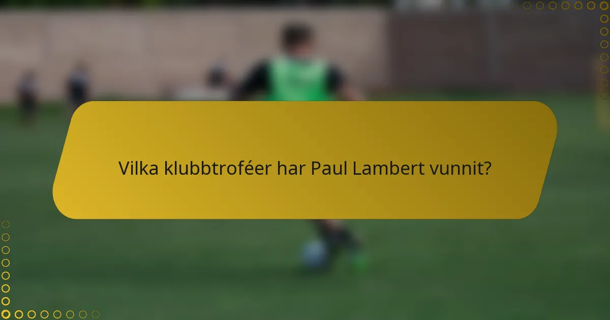 Vilka klubbtroféer har Paul Lambert vunnit?
