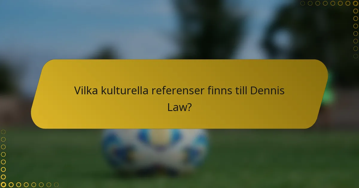 Vilka kulturella referenser finns till Dennis Law?