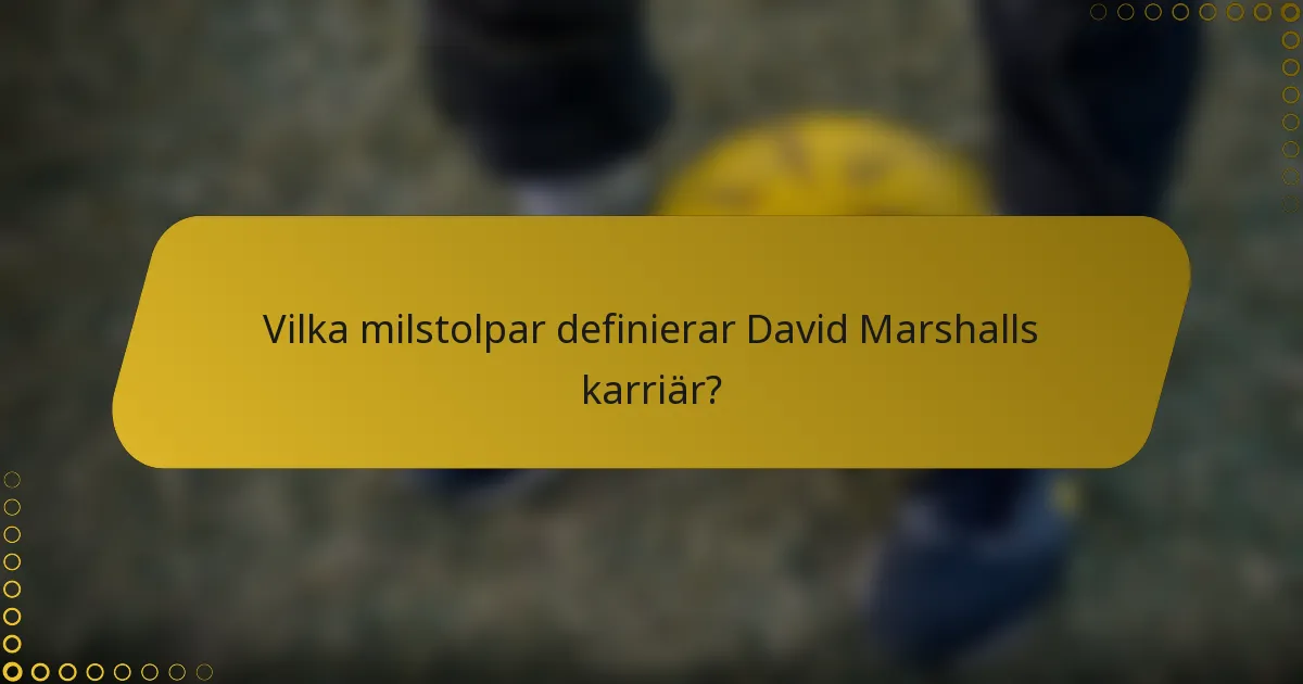 Vilka milstolpar definierar David Marshalls karriär?