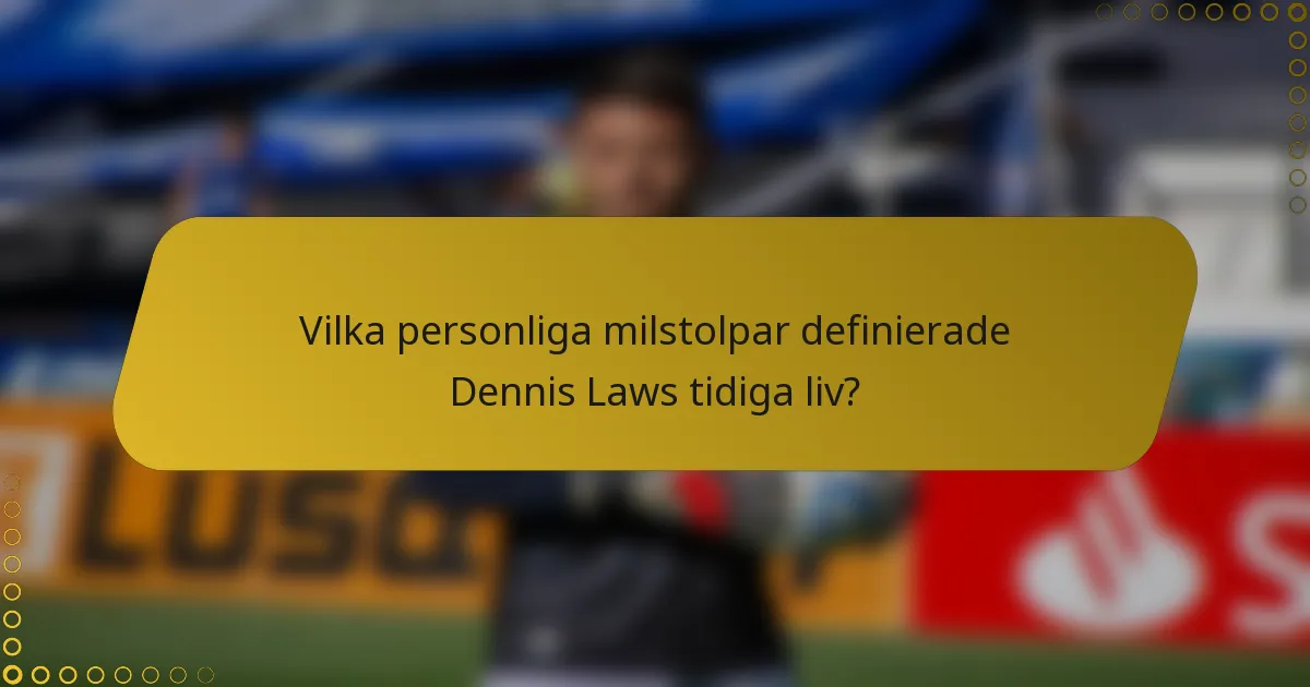 Vilka personliga milstolpar definierade Dennis Laws tidiga liv?