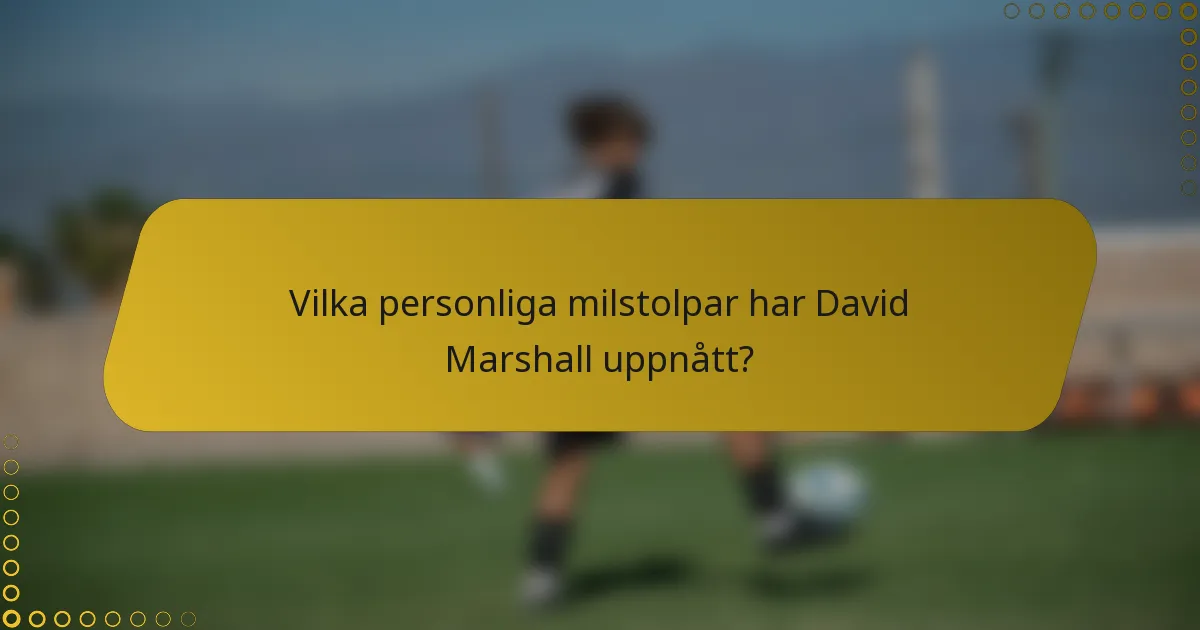 Vilka personliga milstolpar har David Marshall uppnått?
