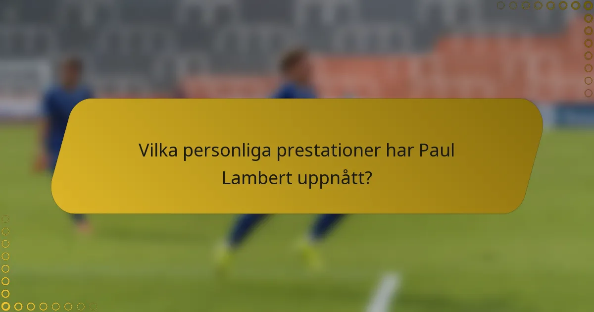 Vilka personliga prestationer har Paul Lambert uppnått?