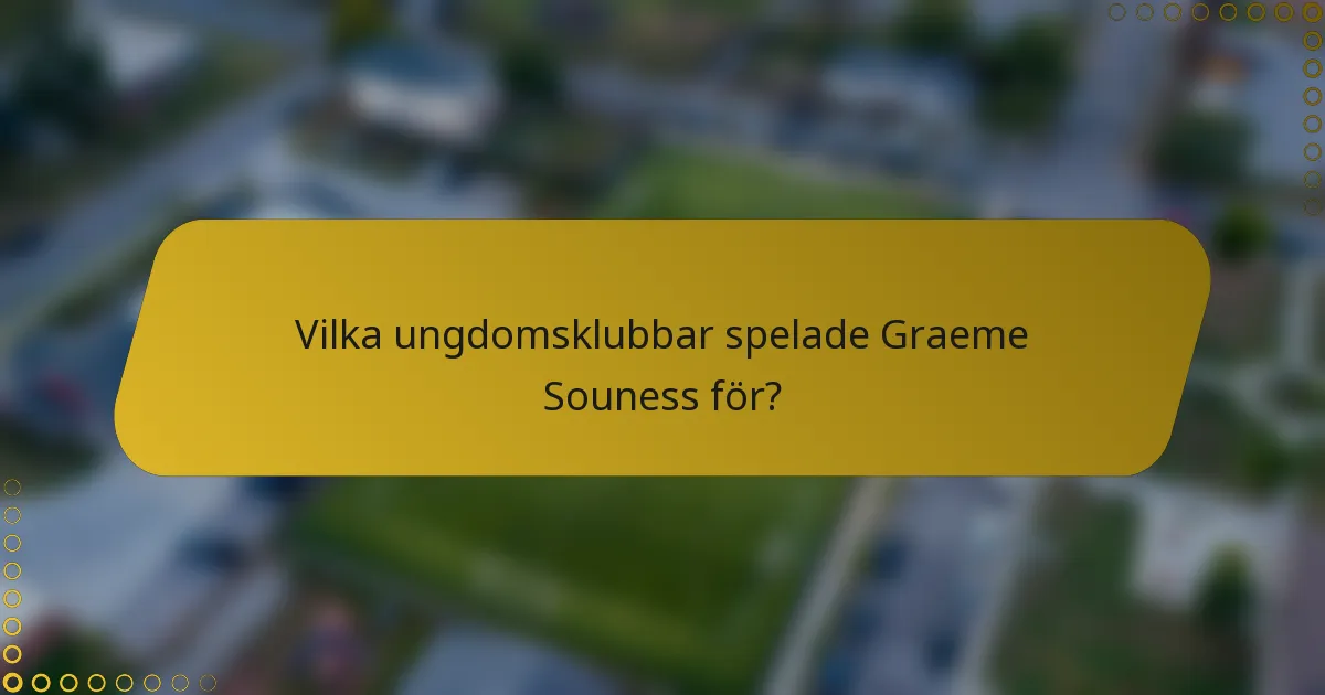 Vilka ungdomsklubbar spelade Graeme Souness för?
