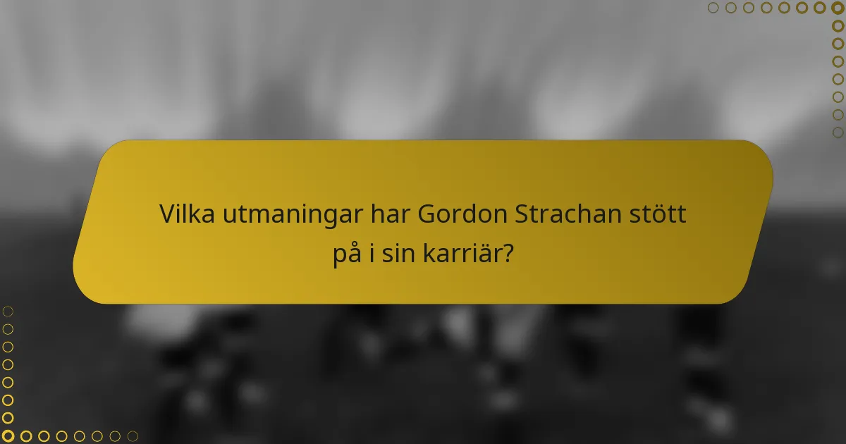 Vilka utmaningar har Gordon Strachan stött på i sin karriär?