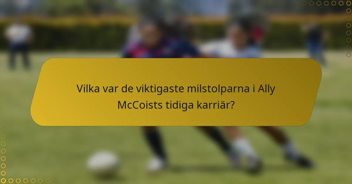 Vilka var de viktigaste milstolparna i Ally McCoists tidiga karriär?