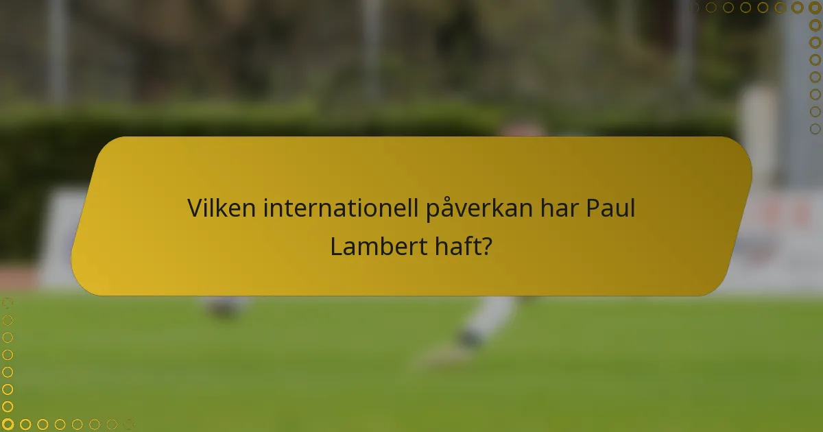 Vilken internationell påverkan har Paul Lambert haft?