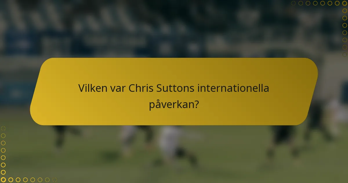Vilken var Chris Suttons internationella påverkan?